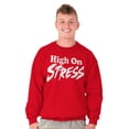 thumbnail image 1 of Sarcastic High on Stress Humor Sweatshirt for Men or Women Brisco Brands L, 1 of 6