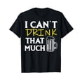 thumbnail image 1 of Sarcastic I Cannot Drink That Much I Can't Drink That Much Cotton Black T-Shirt, 1 of 5