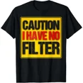 thumbnail image 1 of Sarcastic I Have No Filter Caution No Filter Funny Apparel Unisex T-Shirt, up to size 5XL, 1 of 2
