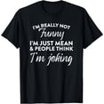 thumbnail image 1 of Sarcastic I'm Not Really Funny I'm Just Mean Humorous T-Shirt, 1 of 4