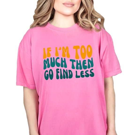 Sarcastic If I'm Too Much Then Go Find Less Quote, Groovy Retro Wavy Text, Crunchberry Comfort Colors T-Shirt, XL