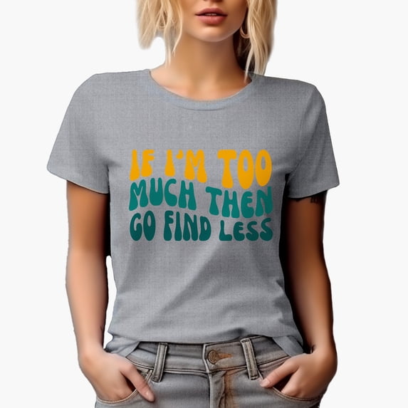Sarcastic If I'm Too Much Then Go Find Less Quote, Groovy Retro Wavy Text Merch Gift, Heather Grey T-Shirt, XL