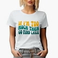 thumbnail image 1 of Sarcastic If I'm Too Much Then Go Find Less Quote, Groovy Retro Wavy Text Merch Gift, White T-Shirt, Medium, 1 of 5