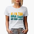 thumbnail image 1 of Sarcastic If I'm Too Much Then Go Find Less Quote, Groovy Retro Wavy Text Merch Gift, White T-Shirt, XL, 1 of 5