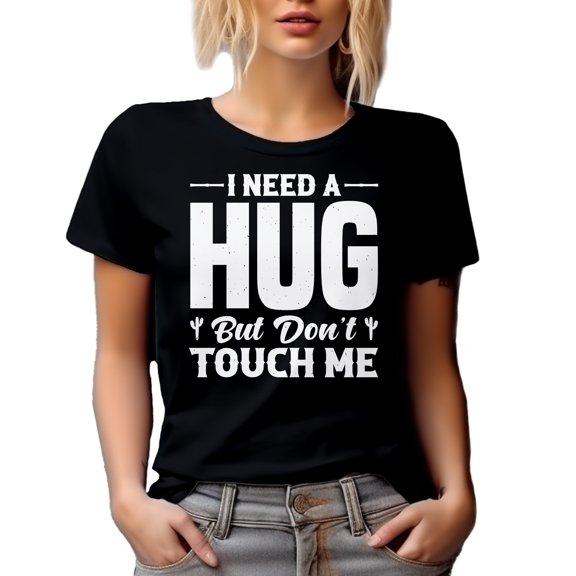 Sarcastic Introvert Quote - I Need a Hug but Don't Touch Me, Black T-Shirt, Medium