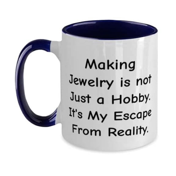 Sarcastic Jewelry Making, Making Jewelry is not Just a Hobby. It's My Escape From Reality, Jewelry Making Two Tone 11oz Mug From