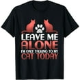 thumbnail image 1 of Sarcastic Leave Me Alone I'm Only Talking To My Cat T-Shirt, 1 of 4