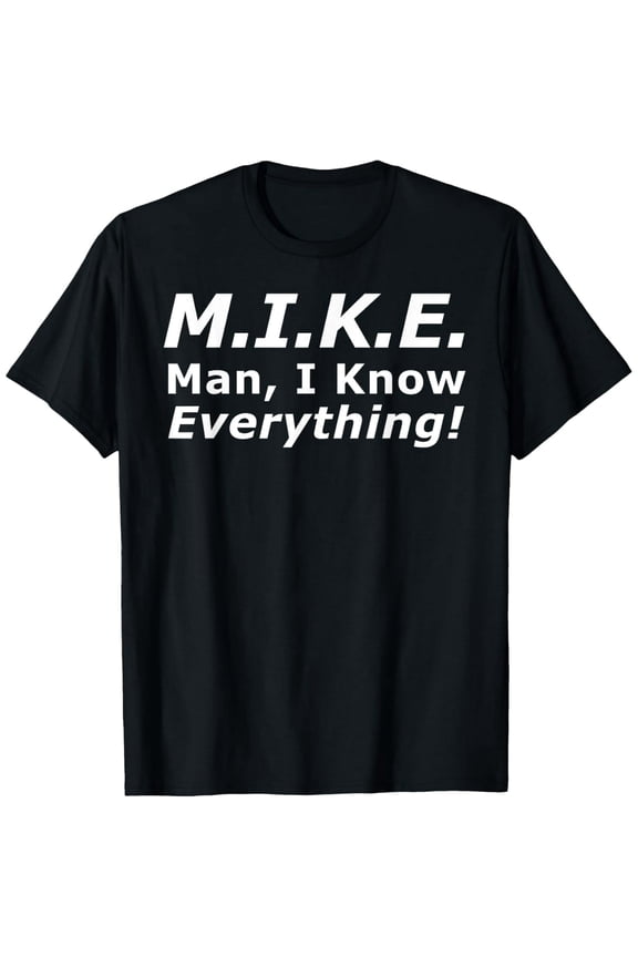 Sarcastic MIKE Name Acronym Man I Know Everything Unisex Graphic T-Shirt
