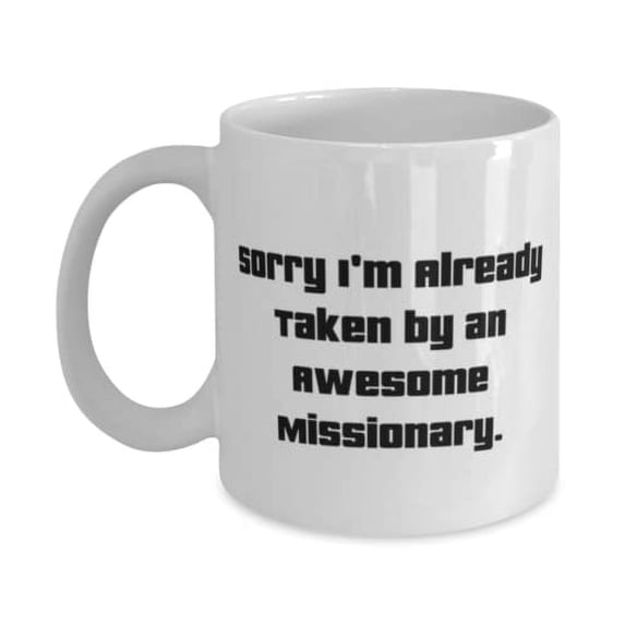 Sarcastic Missionary 15oz Mug, Sorry I'm Already Taken by an, Present For Coworkers, Inspirational Gifts From Friends, Missionary birthday present, Missionary birthday gift ideas, Best missionary