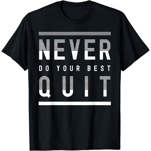 Sarcastic Never Quit Motivational Quote for Men Women Graphic T-Shirt