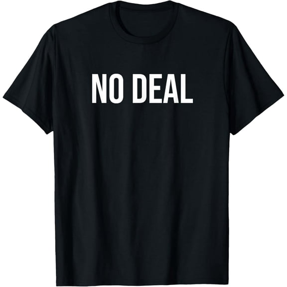 Sarcastic No Deal Quote Unisex Casual Short Sleeve Graphic T-Shirt