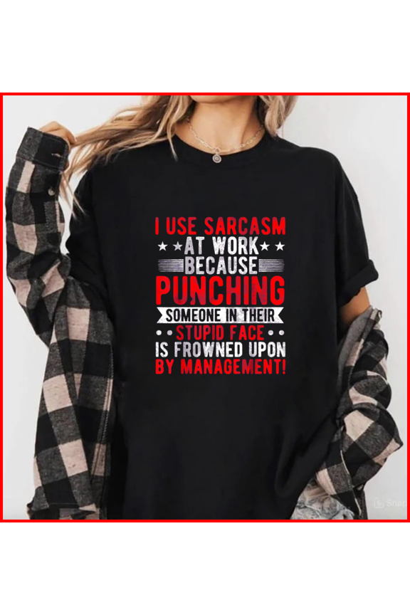 Sarcastic Office Work Wit Phrase I Use Sarcasm at Work Because Punching Unisex T-Shirt, S-5XL