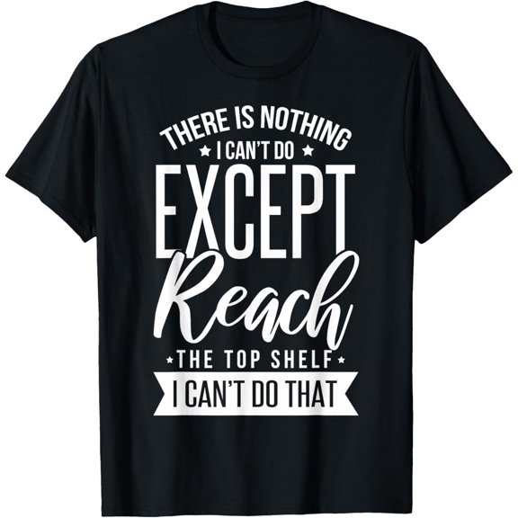 Sarcastic Reach Top Shelf Short Friends Short People T-Shirt