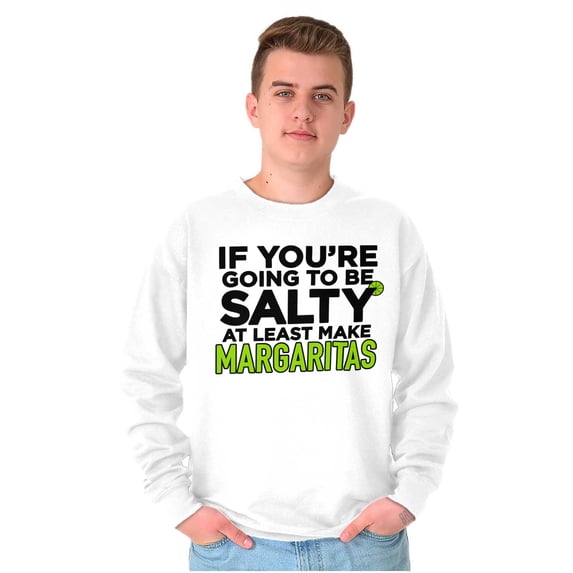 Sarcastic Salty Margarita Joke Sweatshirt for Men or Women Brisco Brands S