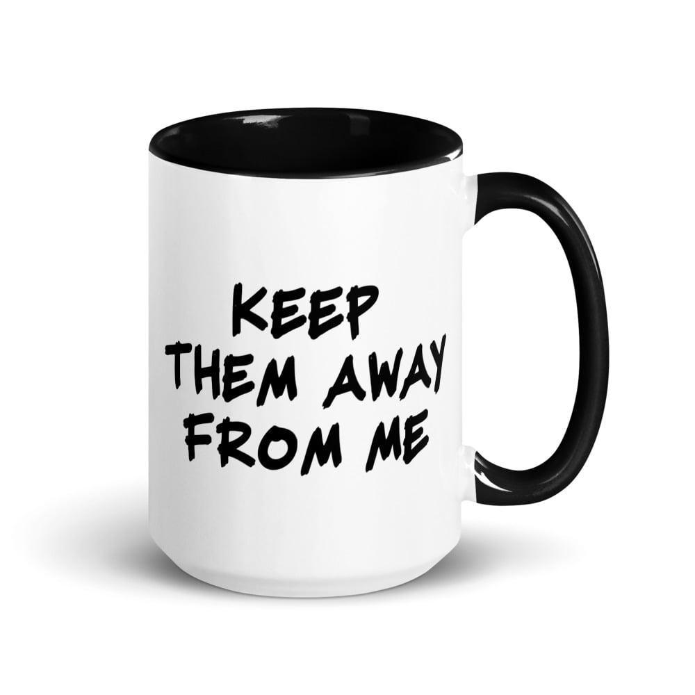 Sarcastic Saying Mug with Color Inside, Keep Them Away From Me (15 oz ...
