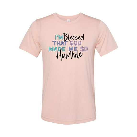 Sarcastic Shirt, Blessed That God Made Me So Humble, Humble Mug, Gift For Her, Sarcastic Gift, Drama Shirt, Gift For Girlfriend, Peach, SMALL