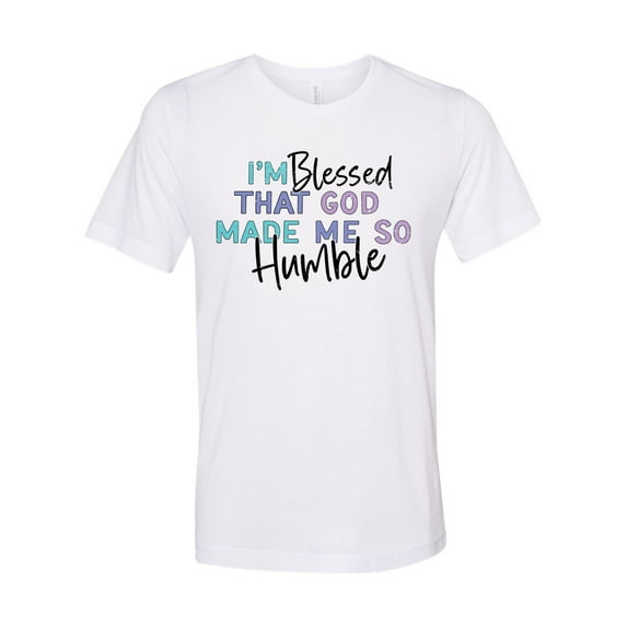 Sarcastic Shirt, Blessed That God Made Me So Humble, Humble Mug, Gift For Her, Sarcastic Gift, Drama Shirt, Gift For Girlfriend, White, LARGE