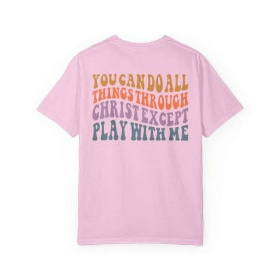 Sarcastic Shirt, Funny Christian Shirt, You Can Do All Things Through Christ Except Play With Me Shirt, Church Shirt, Don't play shirt (Colors:Blossom; Sizes:L;)