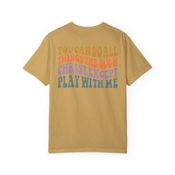 Sarcastic Shirt, Funny Christian Shirt, You Can Do All Things Through Christ Except Play With Me Shirt, Church Shirt, Don't play shirt (Colors:Mustard; Sizes:XL;)