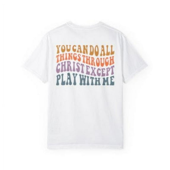 Sarcastic Shirt, Funny Christian Shirt, You Can Do All Things Through Christ Except Play With Me Shirt, Church Shirt, Don't play shirt (Colors:White; Sizes:2XL;)