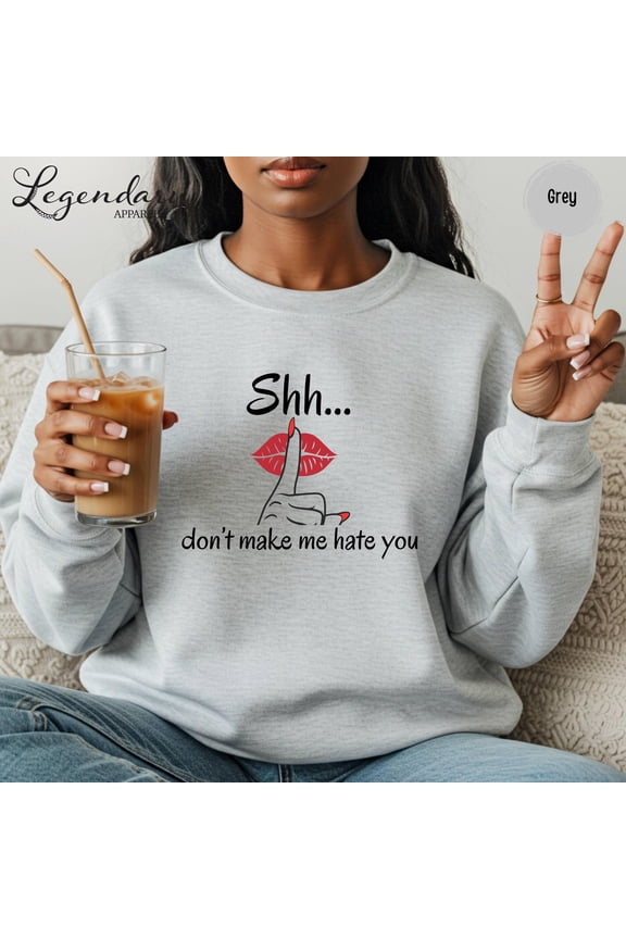 Sarcastic Shirt Shh Don 39 t Make Me Hate You TShirt Humorous Silence Shirt Funny Quote Sh