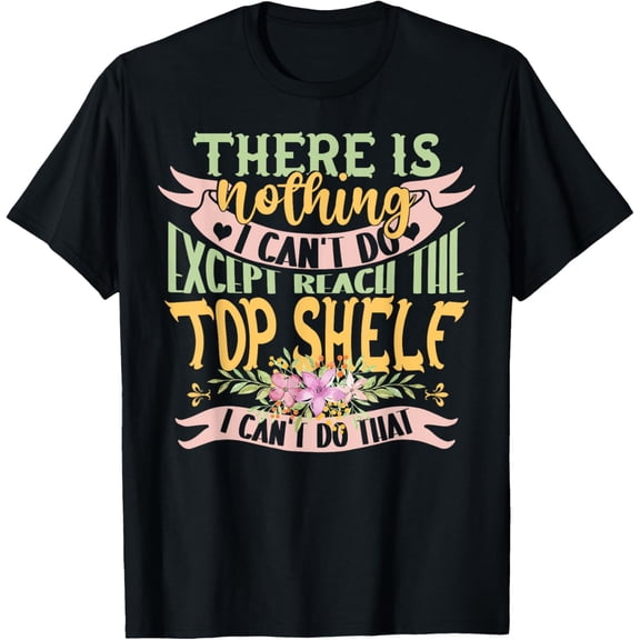 Sarcastic Short People Reach The Top Shelf Short Friends T-Shirt