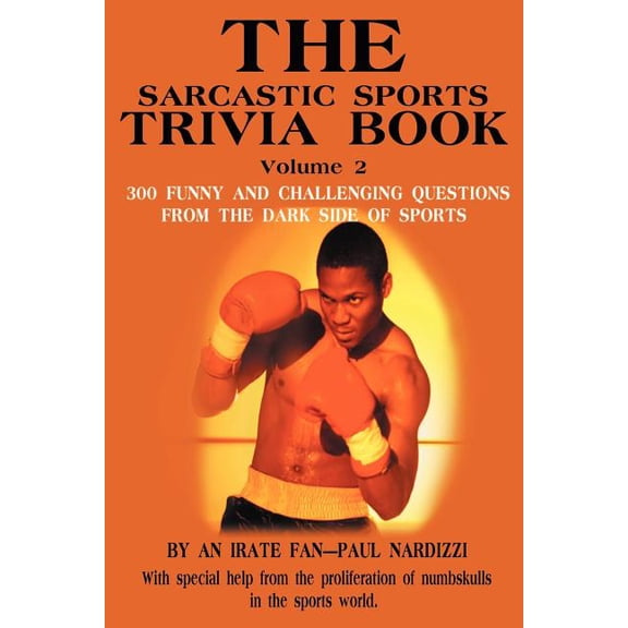 Sarcastic Sports Trivia Book The Sarcastic Sports Trivia Book Volume 2: 300 Funny and Challenging Questions from the Dark Side of Sports, Book 02, (Paperback)