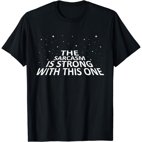 Sarcastic The Sarcasm Is Strong With This One T-Shirt T-Shirt