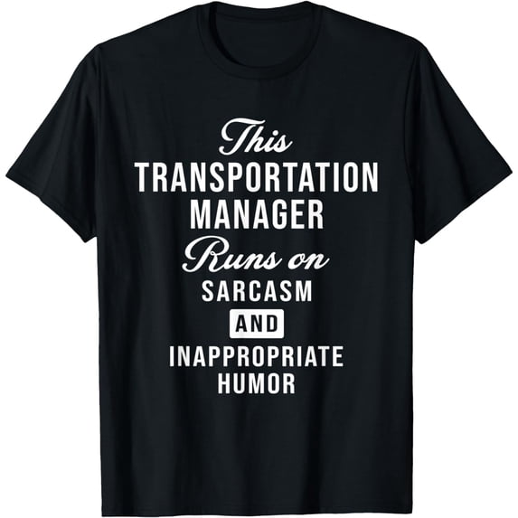 Sarcastic Transportation Manager Funny Saying T-Shirt