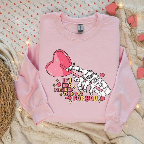 Sarcastic Valentine, Skeleton Valentine's Day Sweatshirt, If I Had Feelings They'd Be For You Vday Sweater, Valentines Day Shirt (Sizes:M; Colors:Light Pink;)