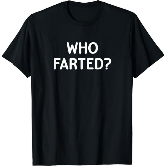 Sarcastic, Who Farted, Funny, Joke, Family T-Shirt