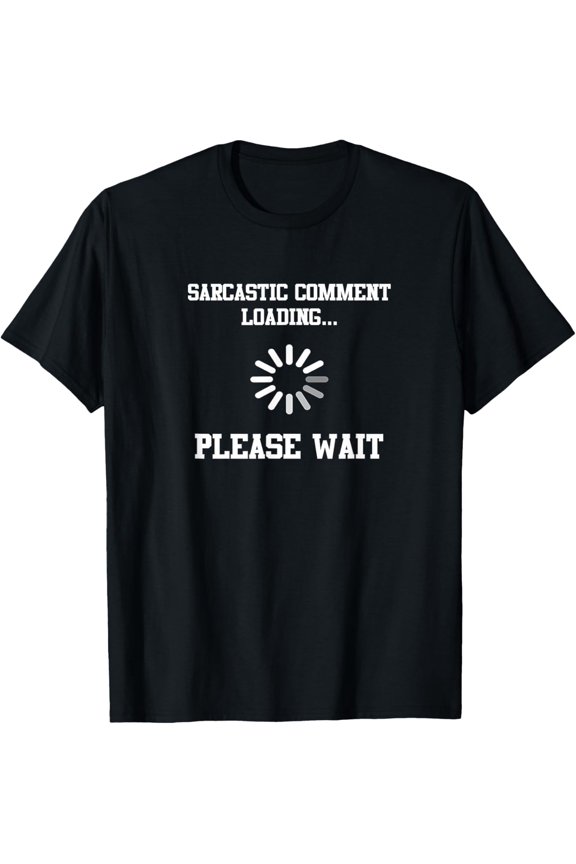 Sarcastic comment loading... Please wait T-shirt