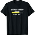 thumbnail image 1 of Sarcastic comment loading please wait t shirts for men joke T-Shirt, 1 of 4