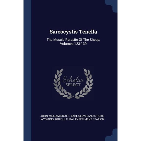Sarcocystis Tenella : The Muscle Parasite Of The Sheep, Volumes 123-139 (Paperback)