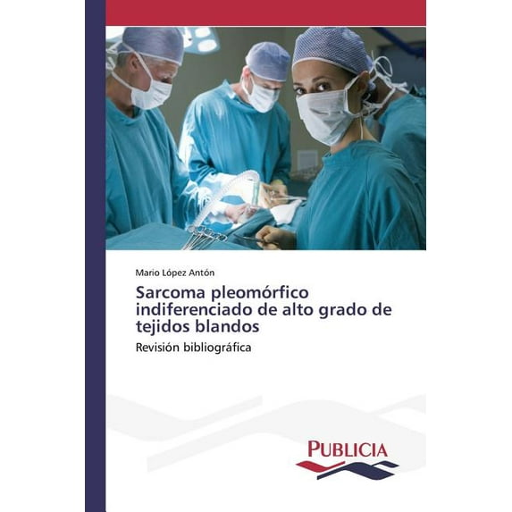 Sarcoma pleomórfico indiferenciado de alto grado de tejidos blandos (Paperback)
