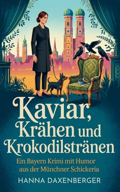 Sarg & Schickeria Kaviar, KrÃ¤hen und KrokodilstrÃ¤nen: Ein Bayern Krimi mit Humor aus der MÃ¼nchner Schickeria, Book 1, (Paperback)