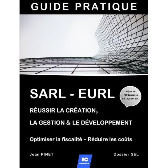 Sarl - Eurl: Russir la cration, la gestion & le dveloppement / Optimiser la fiscalit - Rduire les cots (Paperback)
