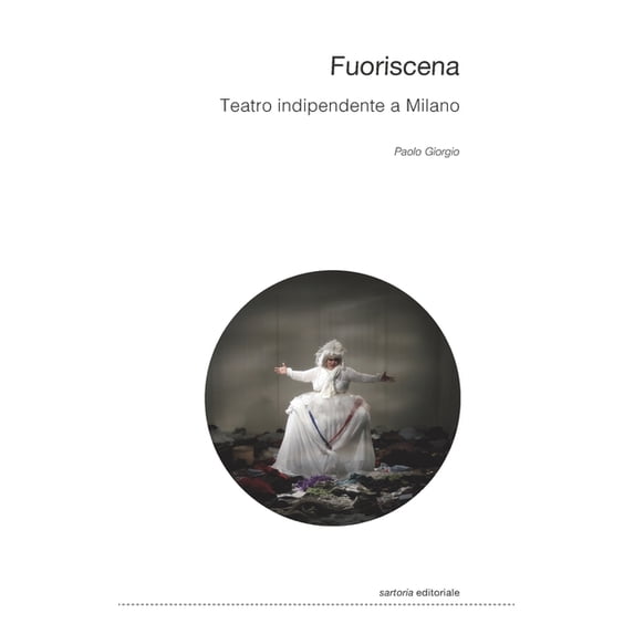 Sartoria Editoriale Fuoriscena. Teatro indipendente a Milano, Book 19, (Paperback)