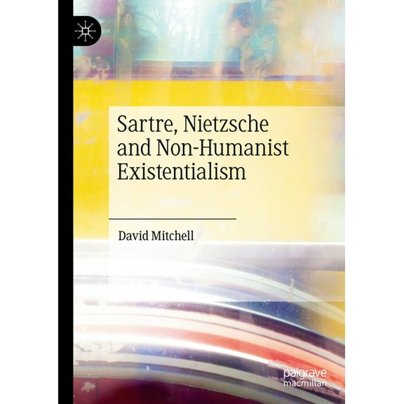 Sartre, Nietzsche and Non-Humanist Existentialism, (Hardcover)