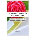thumbnail image 1 of Sasanqua Flower Cultivation: Complete Guide to Growing and Caring for Sasanqua Flowers, (Paperback), 1 of 1