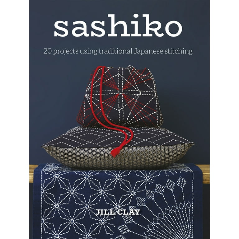 Sashiko: 20 Projects Using Traditional Japanese Stitching