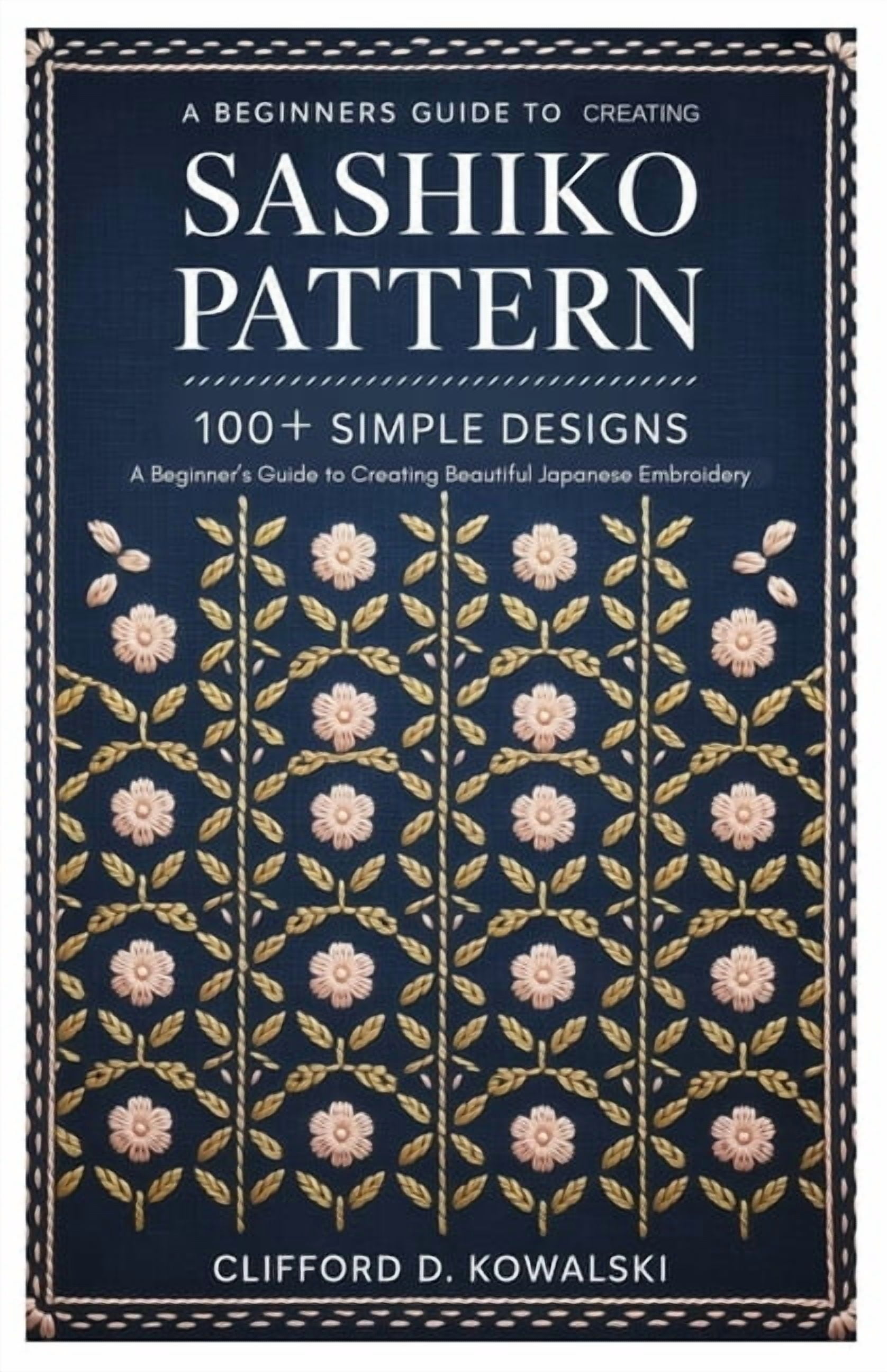 Sashiko Patterns: 100+ Simple Designs: A Beginner's Guide to Creating ...