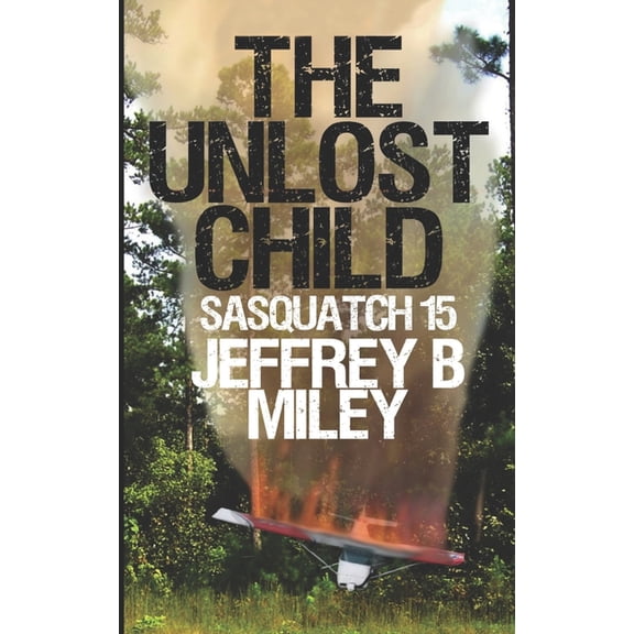 Sasquatch Adventures Sasquatch 15: The Unlost Child, Book 15, (Paperback)
