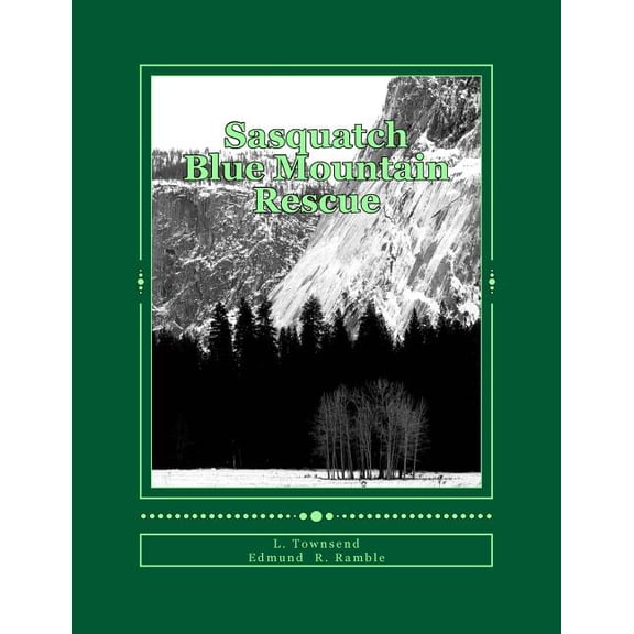 Sasquatch Blue Mountain Rescue: Sasquatch Researchers Become Search and Rescuers Sasquatch Squirrel and Ed Paperback 1493619993 9781493619993 L. Townsend, Edmund R. Ramble