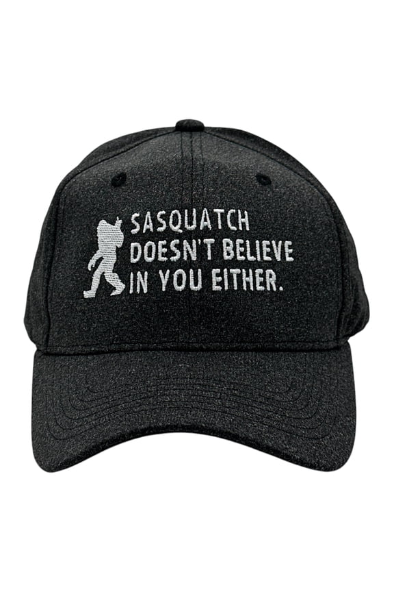 Sasquatch Doesnt Believe In You Either Hat Funny Sarcastic Bigfoot Graphic Novelty Cap