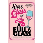 Sass, Class, and a Full Glass The Ultimate Joke Book for Women Who Arent Afraid to Laugh at Themselves and Everyone , Paperback