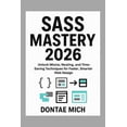 thumbnail image 1 of Sass Mastery 2026: Unlock Mixins, Nesting, and Time-Saving Techniques for Faster, Smarter Web Design, (Paperback), 1 of 1