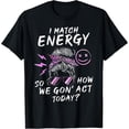 thumbnail image 1 of Sassy Attitude - Themed Printed Tee,Tops Features "I MATCH ENERGY SO HOW WE GON' ACT TODAY?" Text with Stylish Woman Illustration, Round Neck Regular Fit T - shirts, Size(S - 5XL), 1 of 5