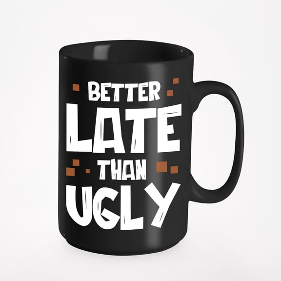Sassy Better Late Than Ugly, Black 15oz Ceramic Mug