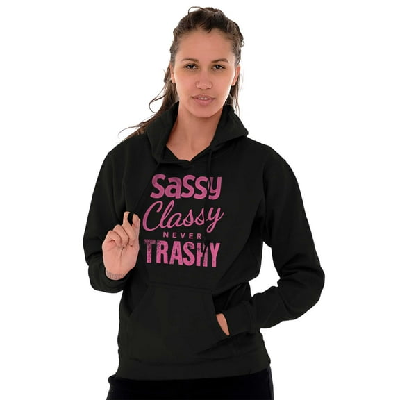 Sassy Classy Never Trashy Sarcastic Hoodie Sweatshirt Women Brisco Brands X